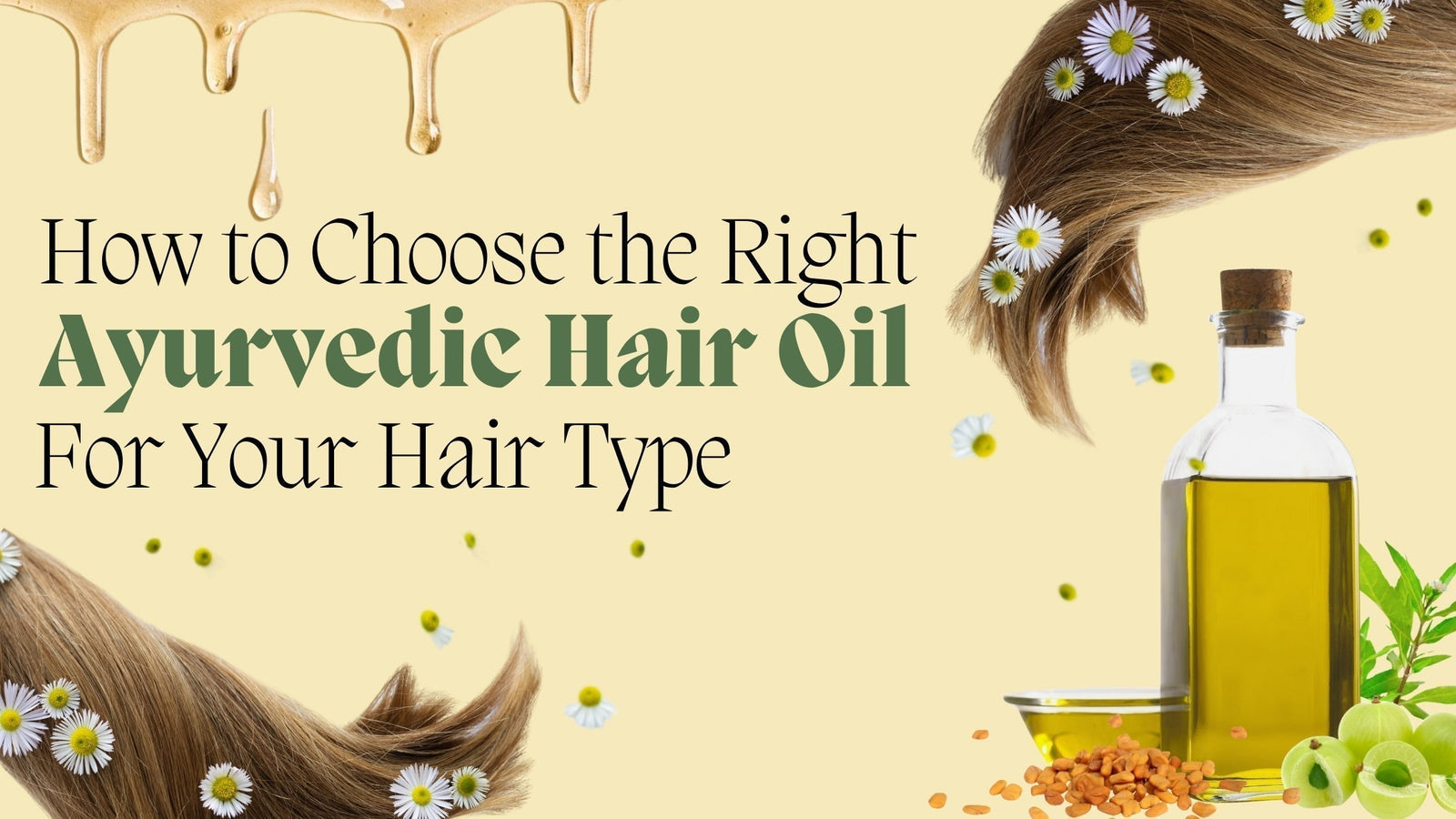 How To Choose The Right Ayurvedic Hair Oil For Your Hair Type?