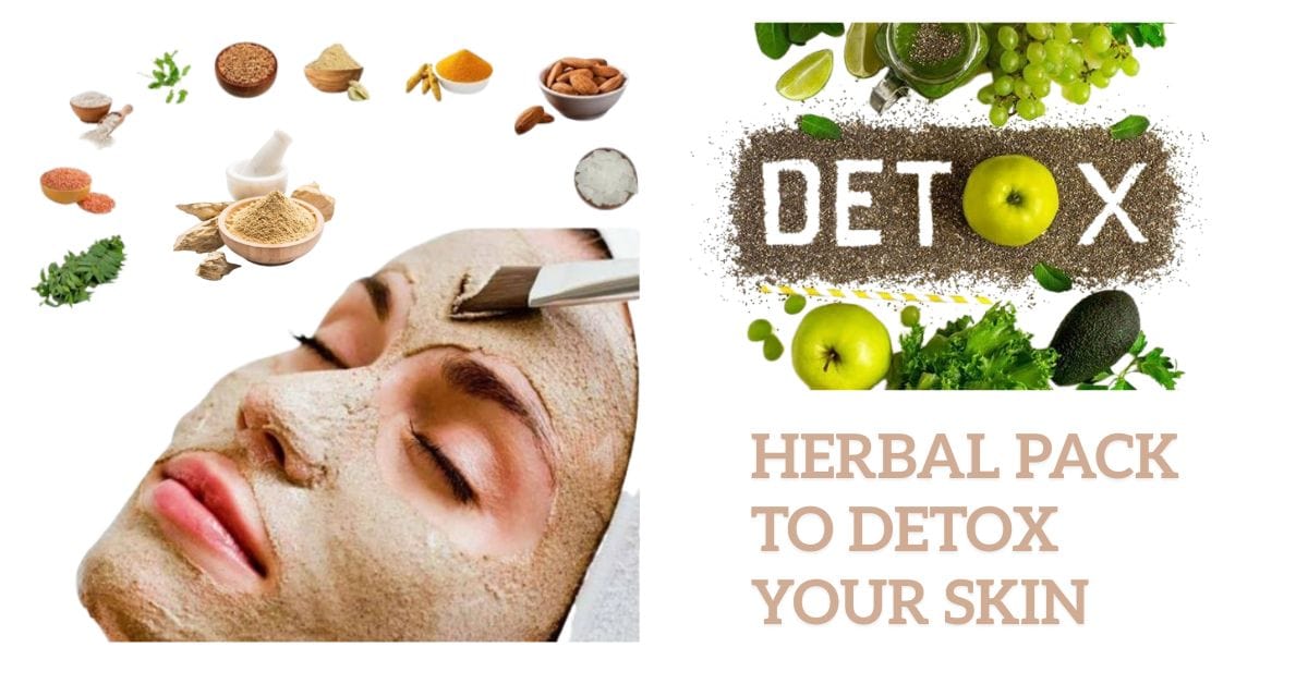 Herbal Pack to Detox Your Skin