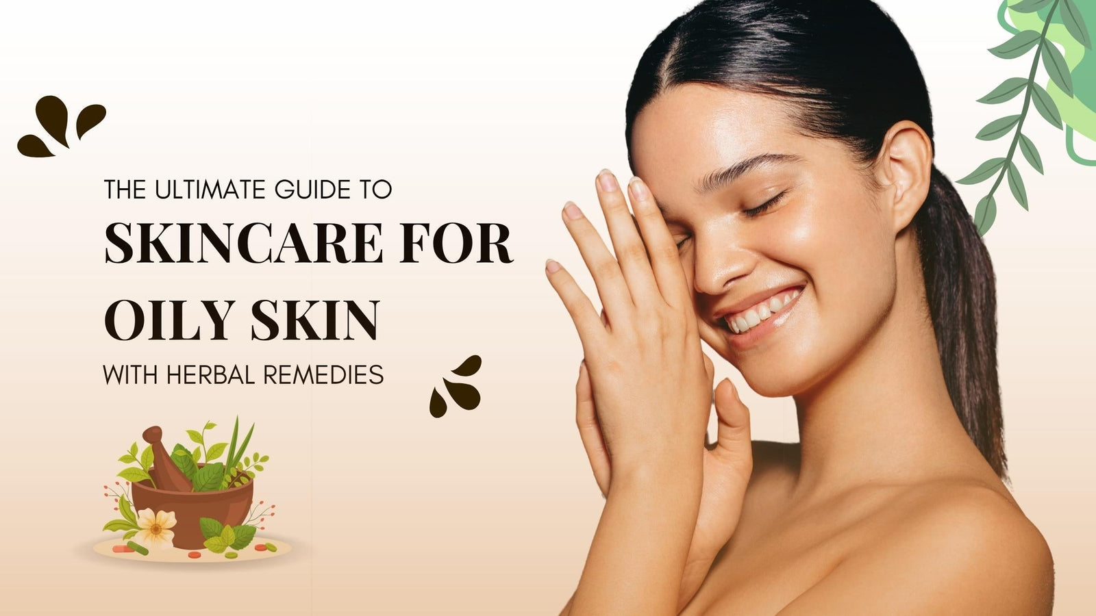 The Ultimate Guide to Skincare for Oily Skin with Herbal Remedies