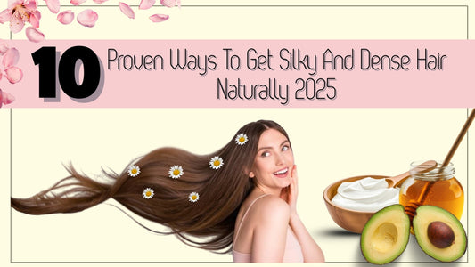 10 Proven Ways To Get Silky And Dense Hair Naturally 2025