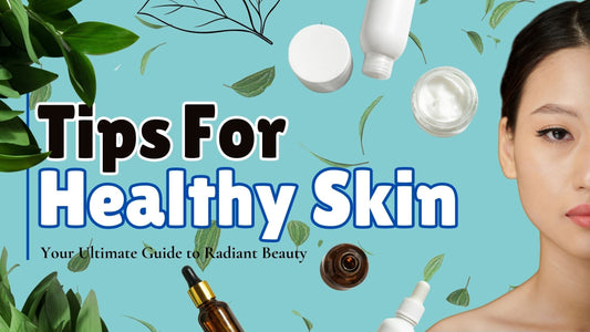 Tips for Healthy Skin: Your Ultimate Guide to Radiant Beauty