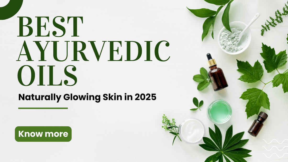 Best Ayurvedic Oils For Naturally Glowing Skin in 2025